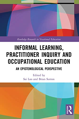 Informal Learning, Practitioner Inquiry and Occupational Education: An Epistemological Perspective von Routledge